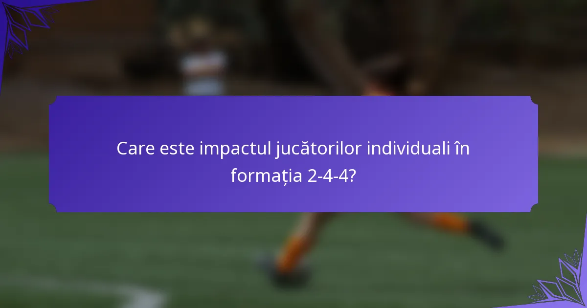 Care este impactul jucătorilor individuali în formația 2-4-4?