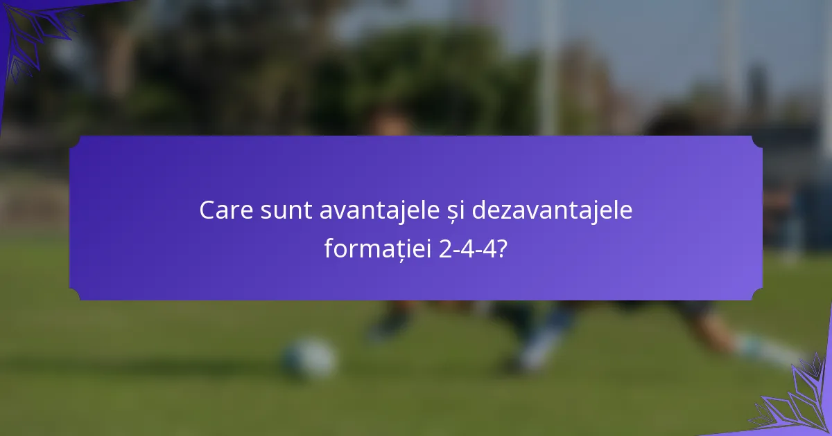 Care sunt avantajele și dezavantajele formației 2-4-4?