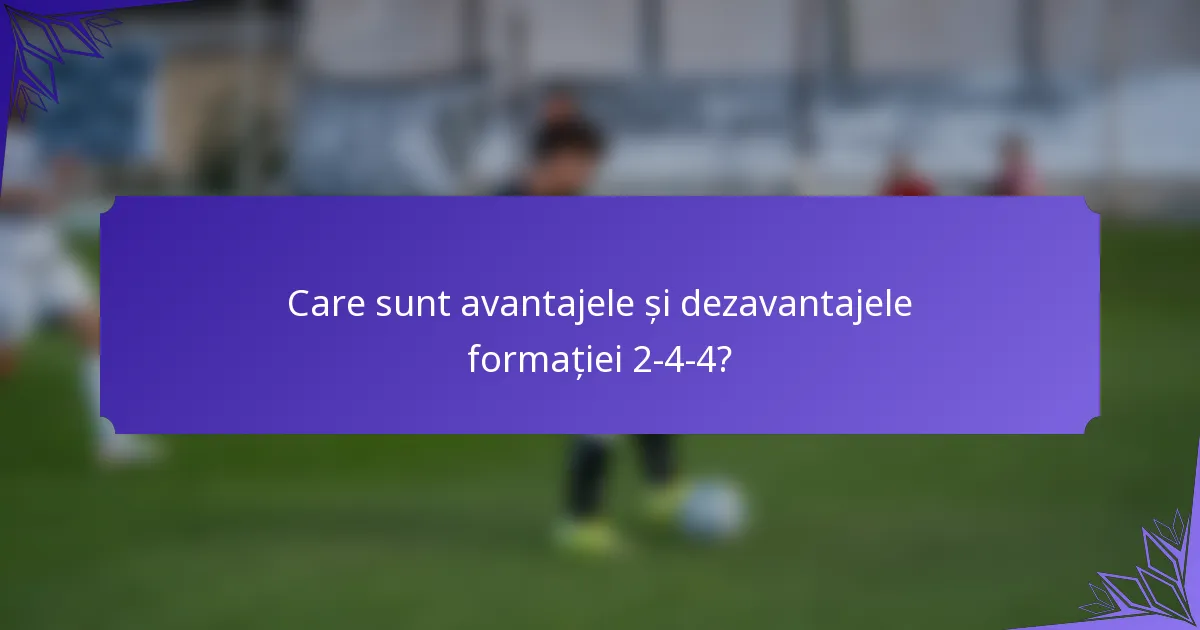 Care sunt avantajele și dezavantajele formației 2-4-4?