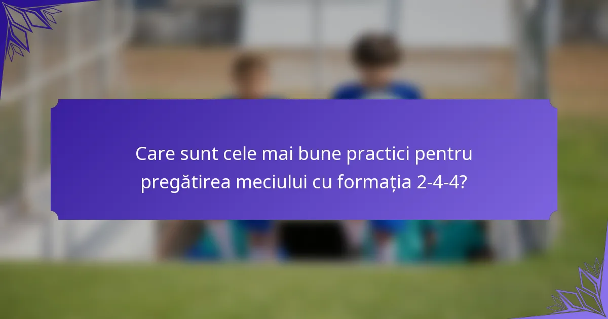 Care sunt cele mai bune practici pentru pregătirea meciului cu formația 2-4-4?