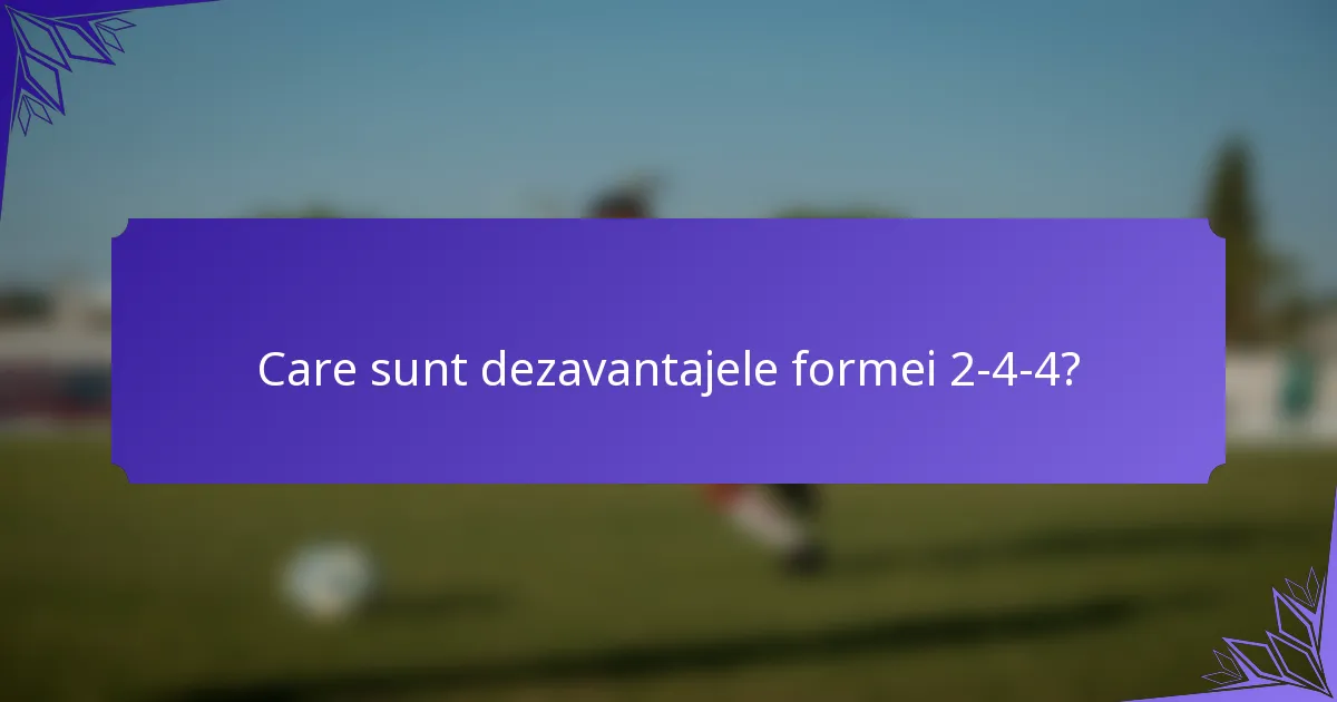 Care sunt dezavantajele formei 2-4-4?