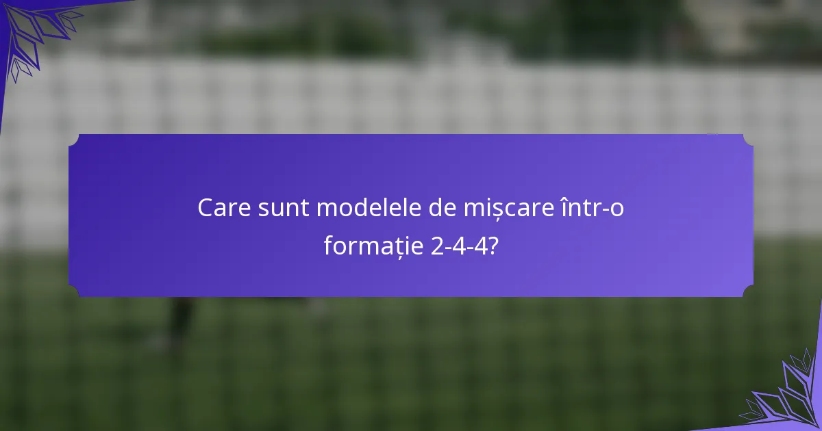 Care sunt modelele de mișcare într-o formație 2-4-4?