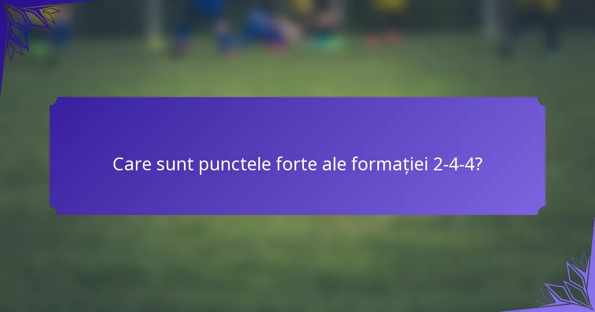 Care sunt punctele forte ale formației 2-4-4?