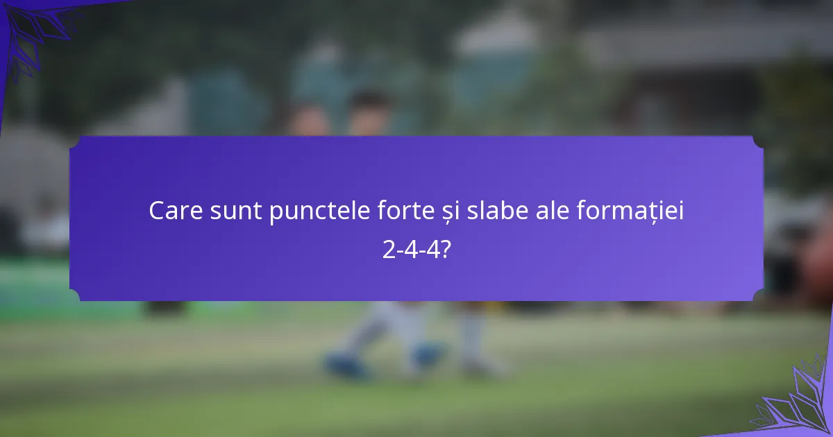 Care sunt punctele forte și slabe ale formației 2-4-4?