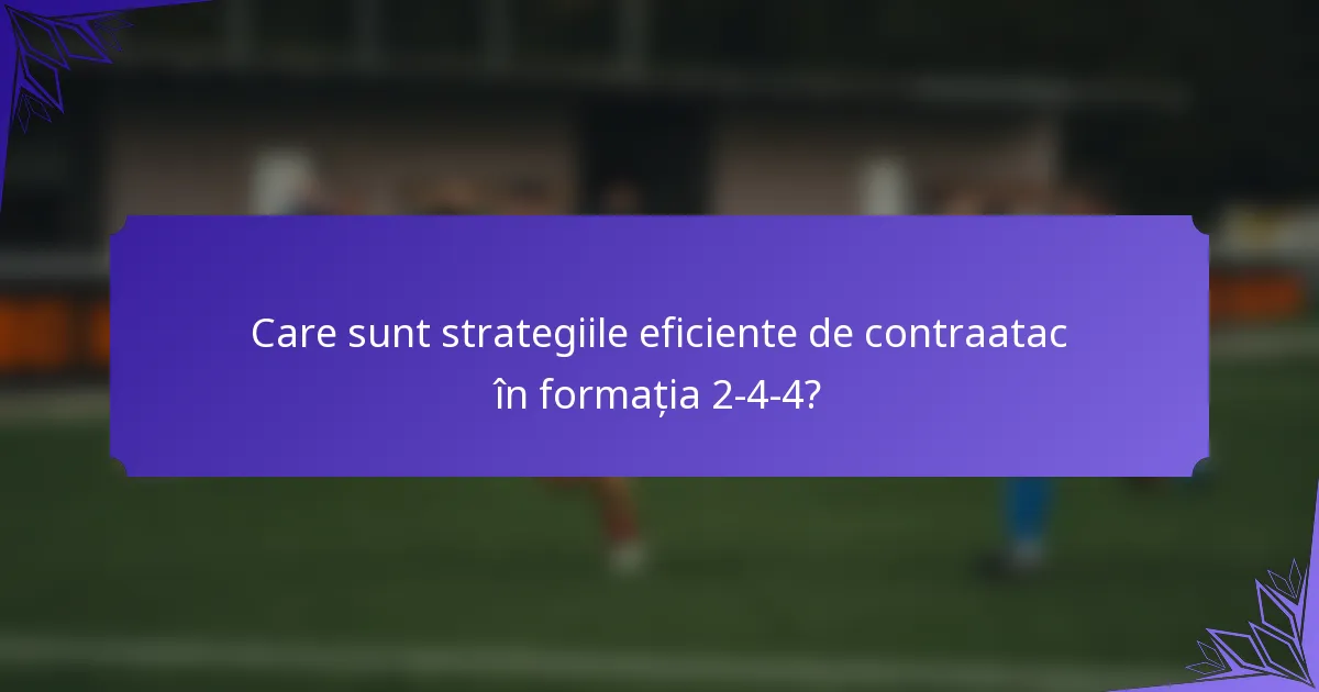 Care sunt strategiile eficiente de contraatac în formația 2-4-4?