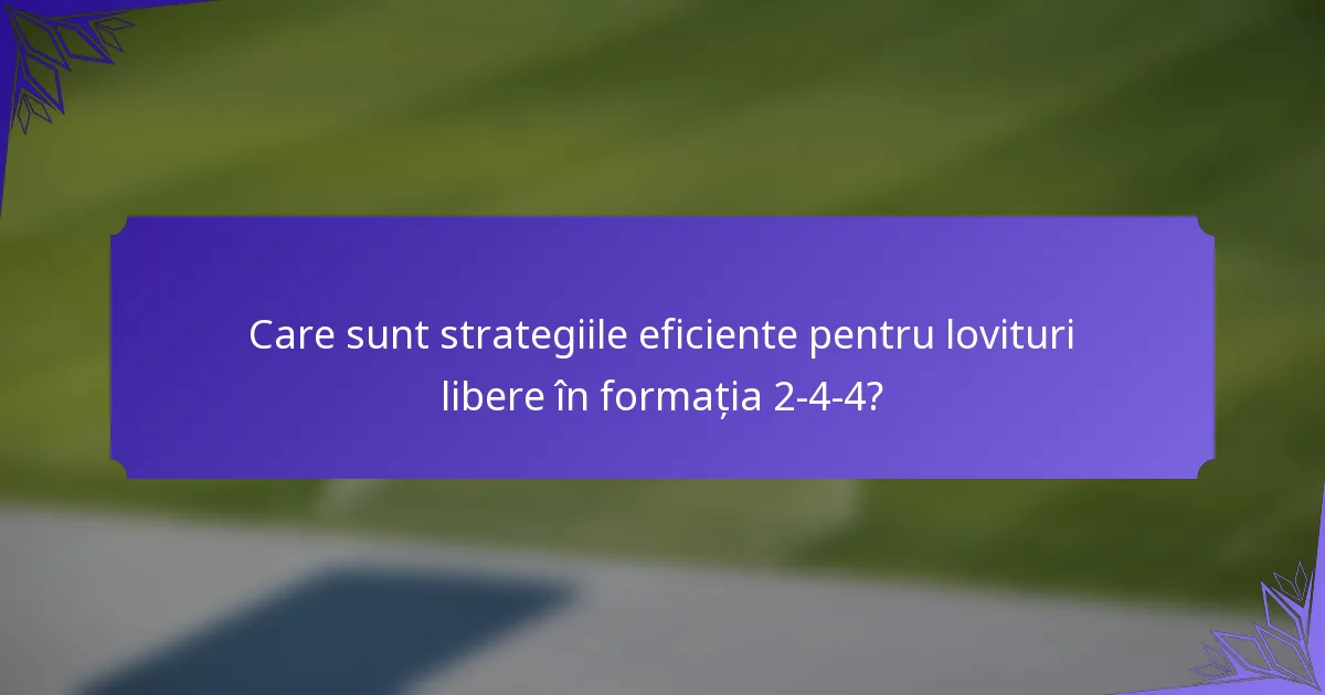 Care sunt strategiile eficiente pentru lovituri libere în formația 2-4-4?