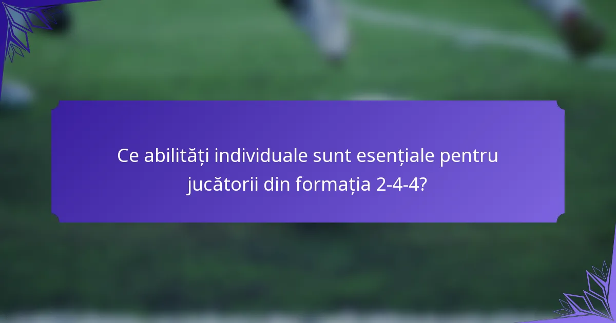 Ce abilități individuale sunt esențiale pentru jucătorii din formația 2-4-4?