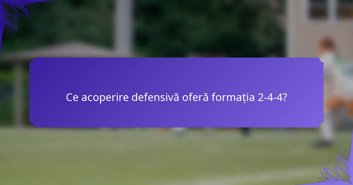 Ce acoperire defensivă oferă formația 2-4-4?