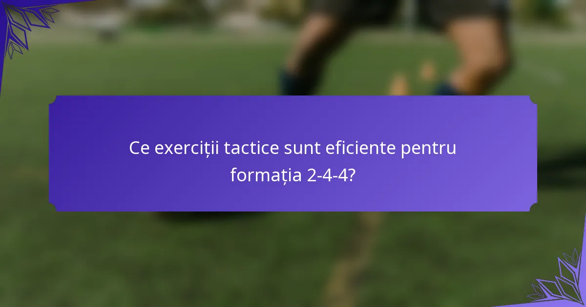 Ce exerciții tactice sunt eficiente pentru formația 2-4-4?