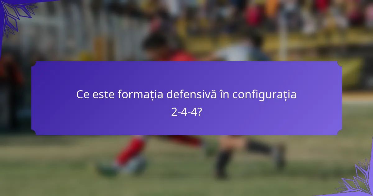 Ce este formația defensivă în configurația 2-4-4?