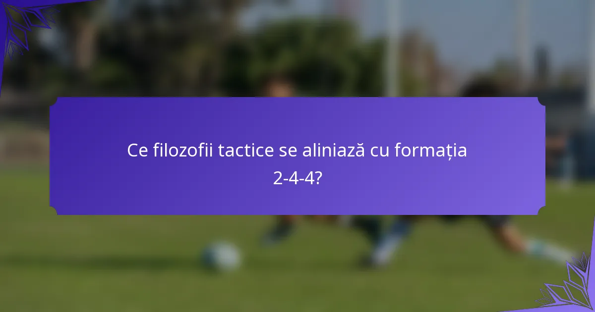 Ce filozofii tactice se aliniază cu formația 2-4-4?