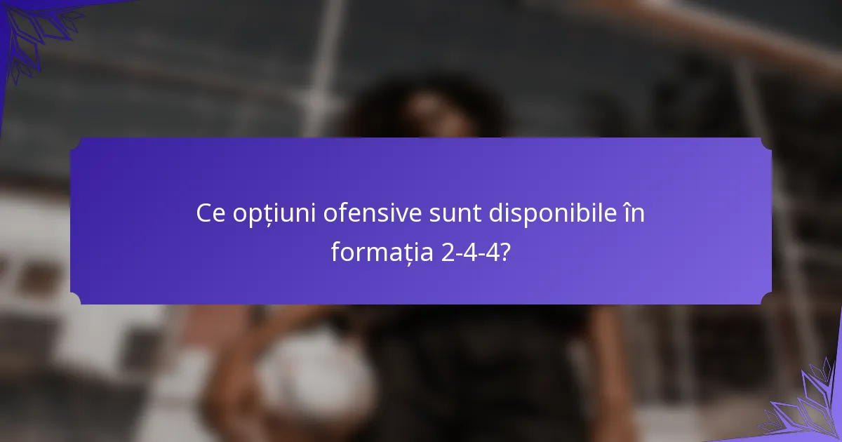 Ce opțiuni ofensive sunt disponibile în formația 2-4-4?