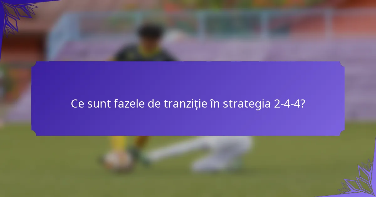Ce sunt fazele de tranziție în strategia 2-4-4?