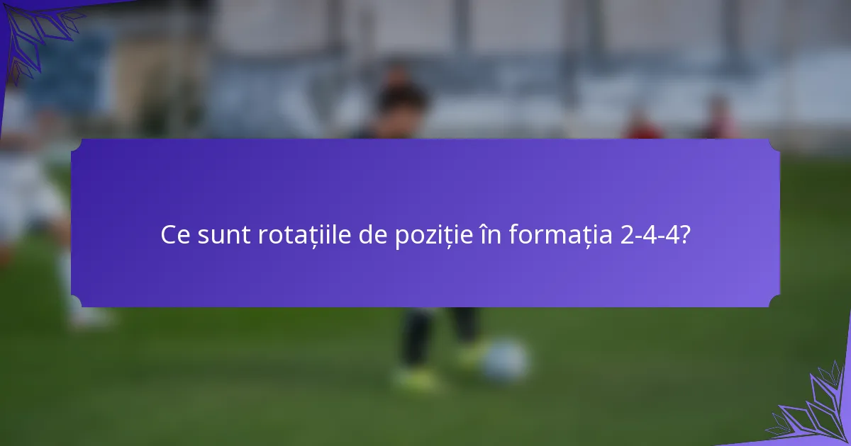 Ce sunt rotațiile de poziție în formația 2-4-4?