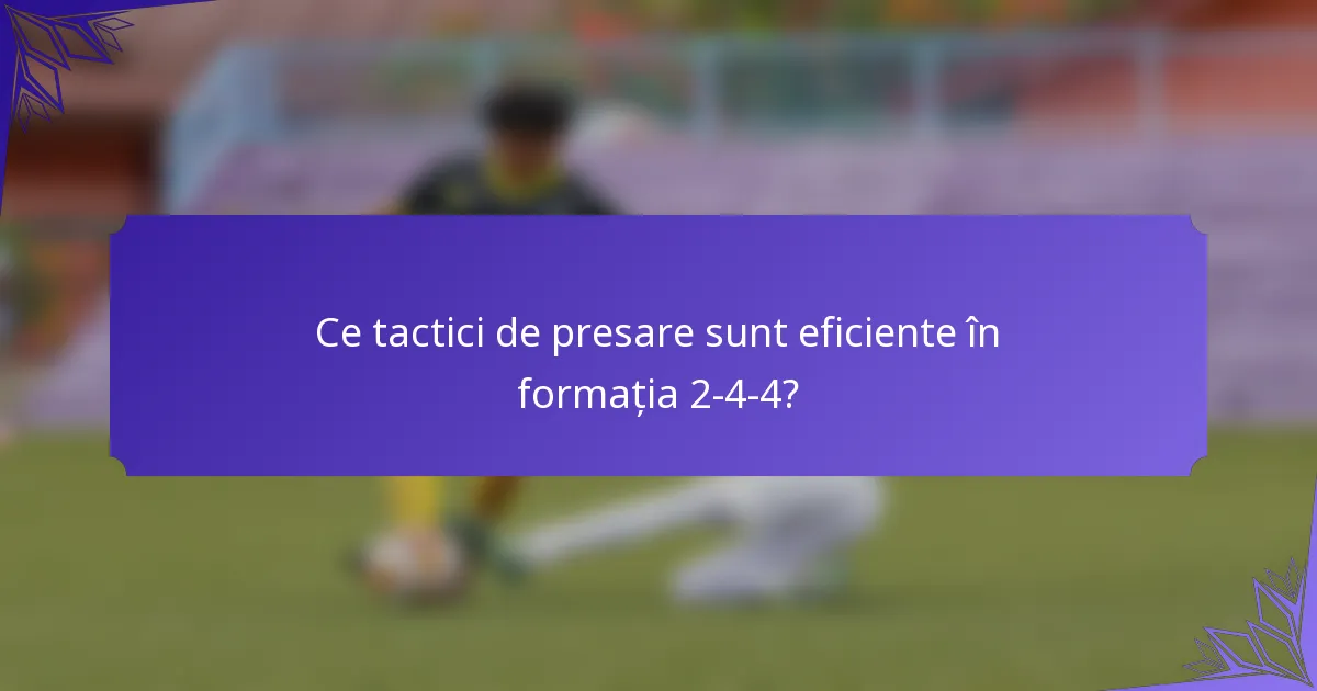 Ce tactici de presare sunt eficiente în formația 2-4-4?