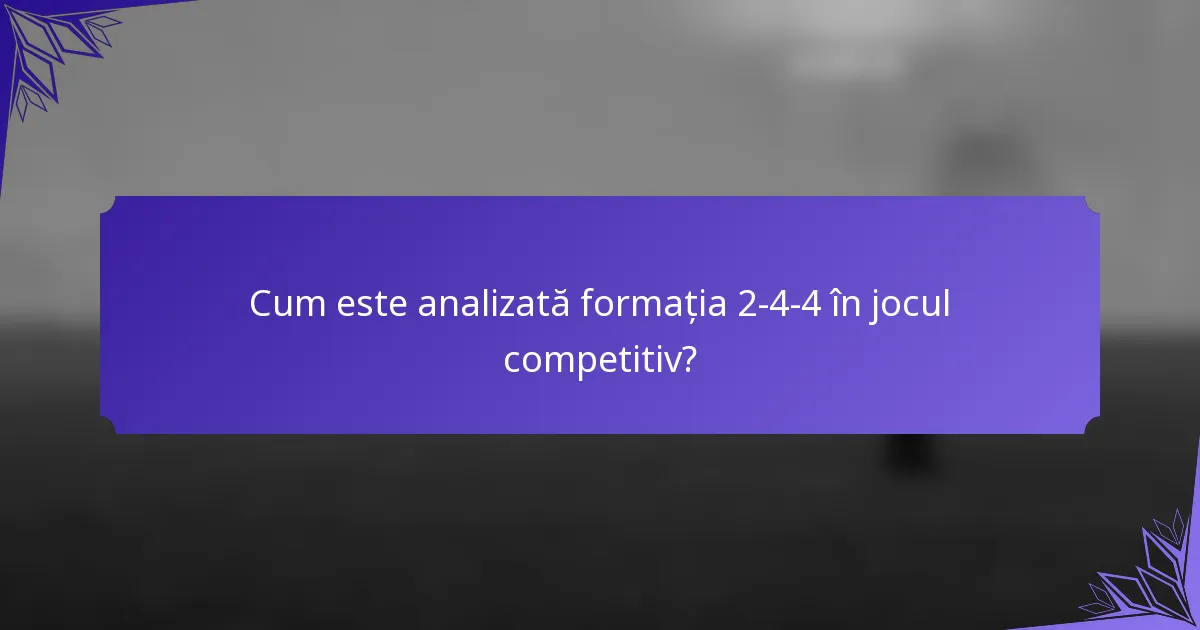 Cum este analizată formația 2-4-4 în jocul competitiv?