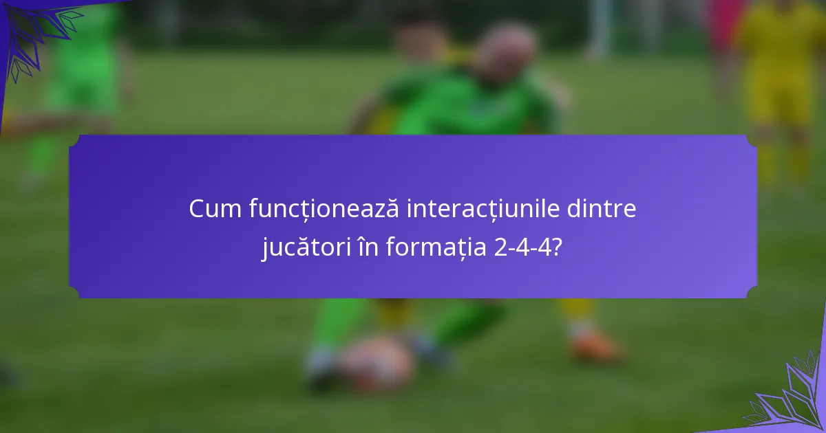 Cum funcționează interacțiunile dintre jucători în formația 2-4-4?