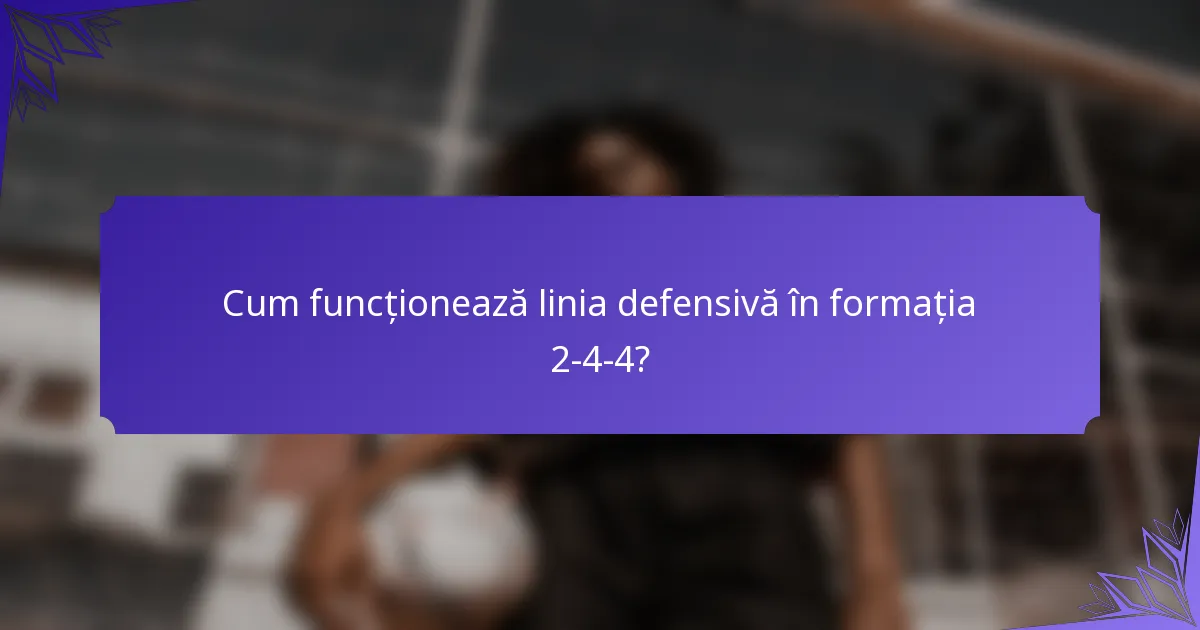 Cum funcționează linia defensivă în formația 2-4-4?
