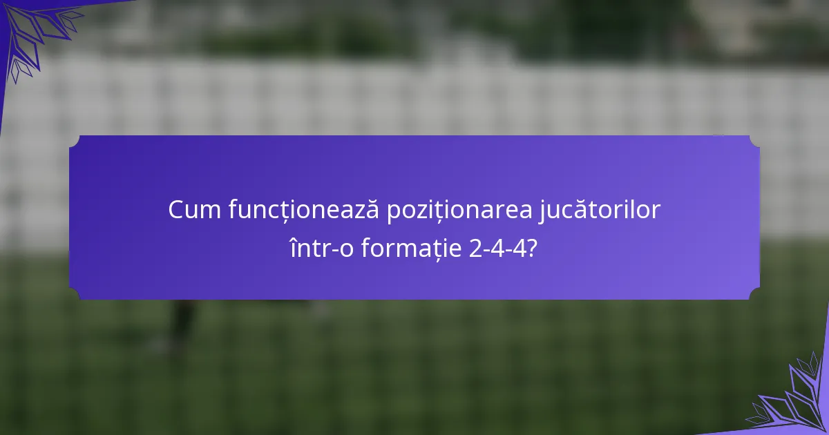 Cum funcționează poziționarea jucătorilor într-o formație 2-4-4?