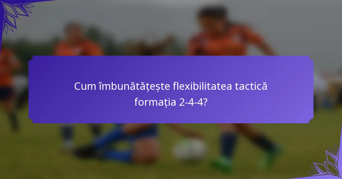 Cum îmbunătățește flexibilitatea tactică formația 2-4-4?