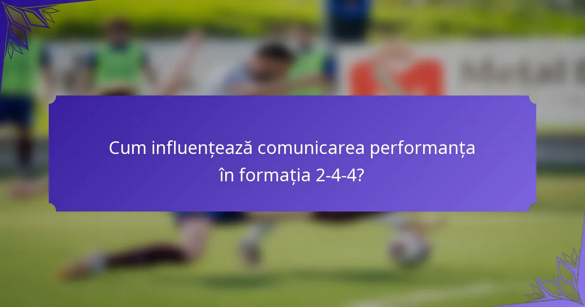 Cum influențează comunicarea performanța în formația 2-4-4?