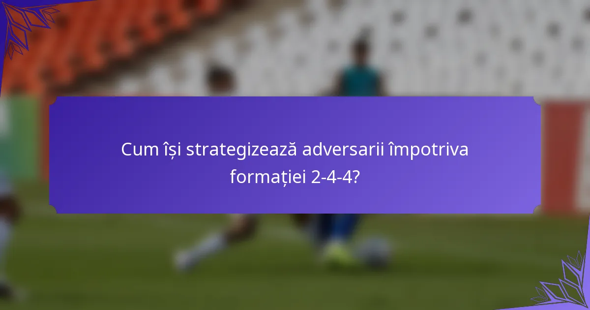 Cum își strategizează adversarii împotriva formației 2-4-4?