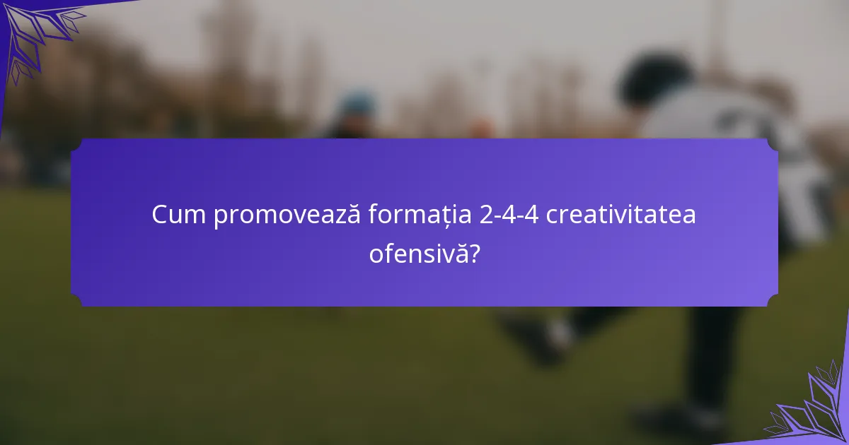 Cum promovează formația 2-4-4 creativitatea ofensivă?