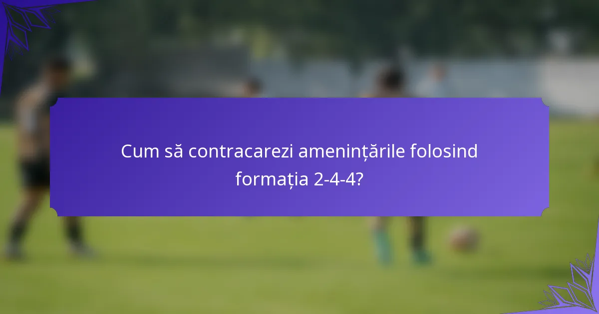 Cum să contracarezi amenințările folosind formația 2-4-4?