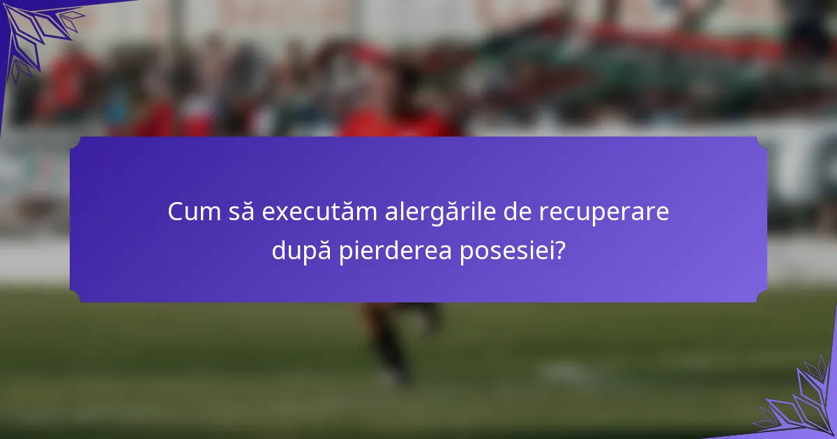Cum să executăm alergările de recuperare după pierderea posesiei?