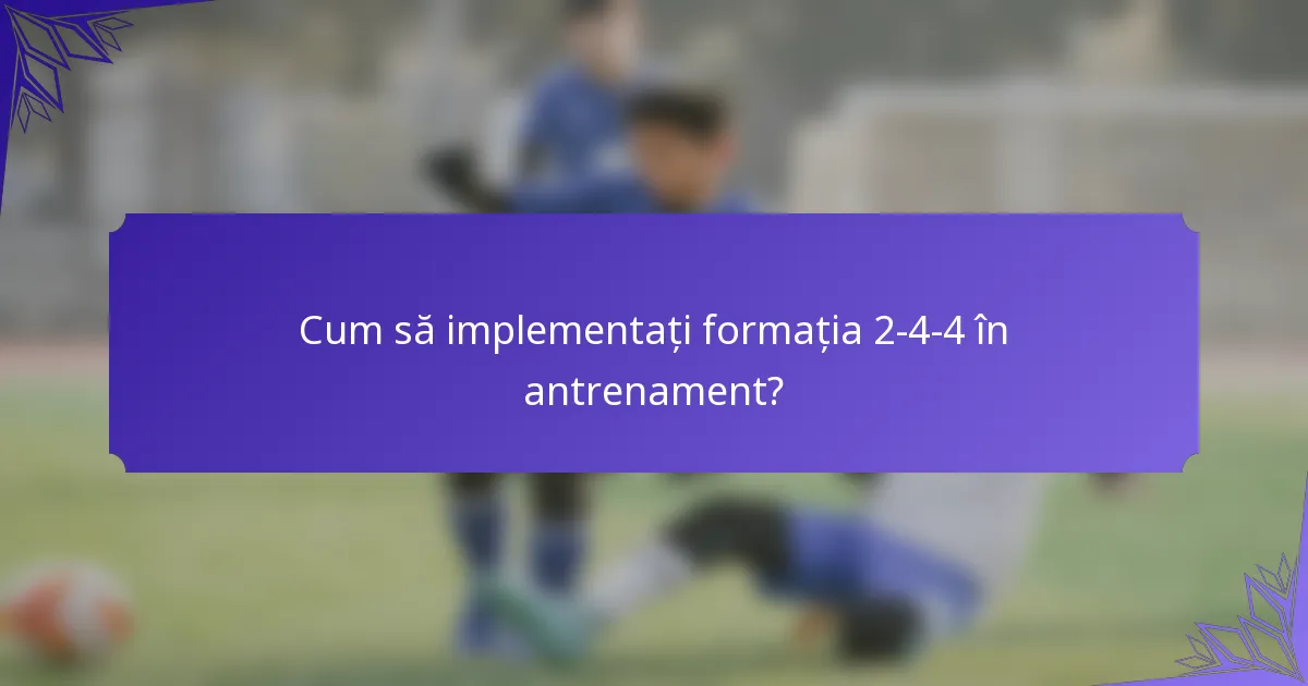 Cum să implementați formația 2-4-4 în antrenament?