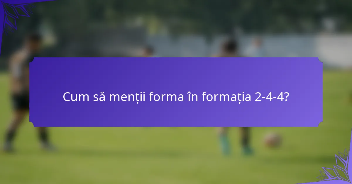 Cum să menții forma în formația 2-4-4?