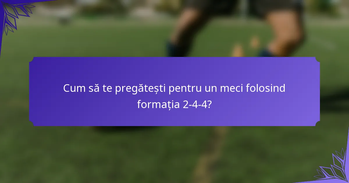 Cum să te pregătești pentru un meci folosind formația 2-4-4?