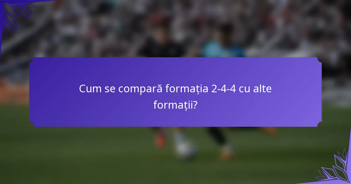 Cum se compară formația 2-4-4 cu alte formații?