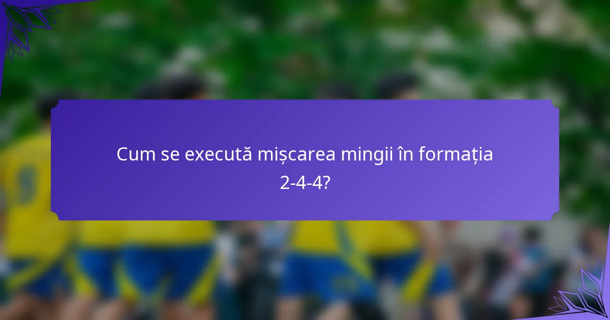 Cum se execută mișcarea mingii în formația 2-4-4?