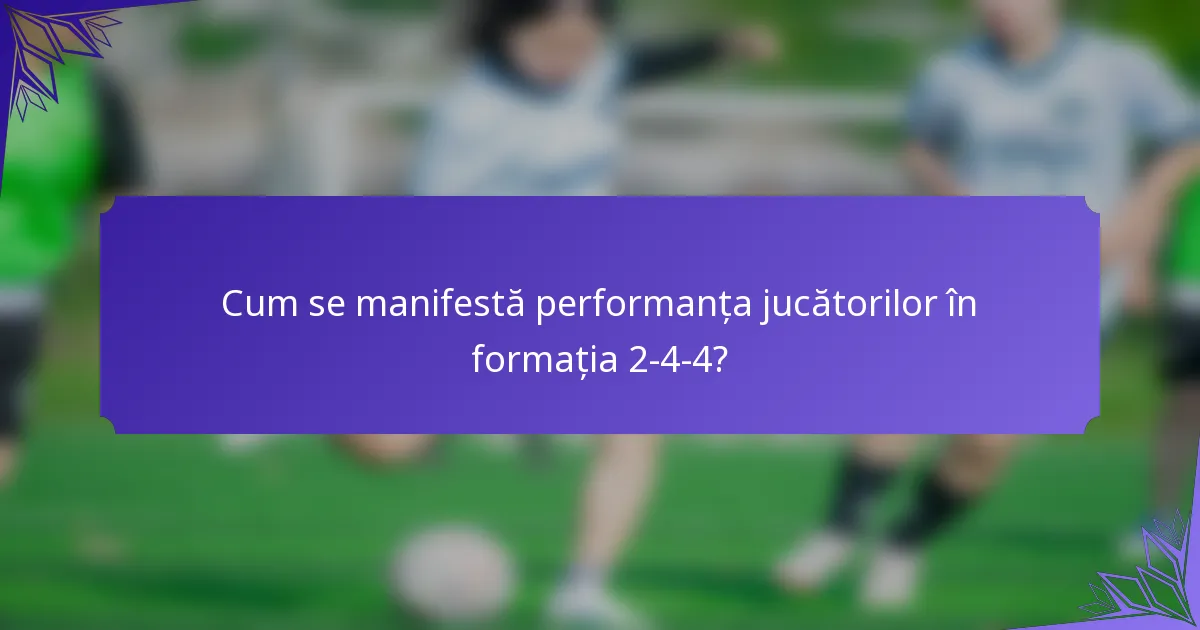 Cum se manifestă performanța jucătorilor în formația 2-4-4?