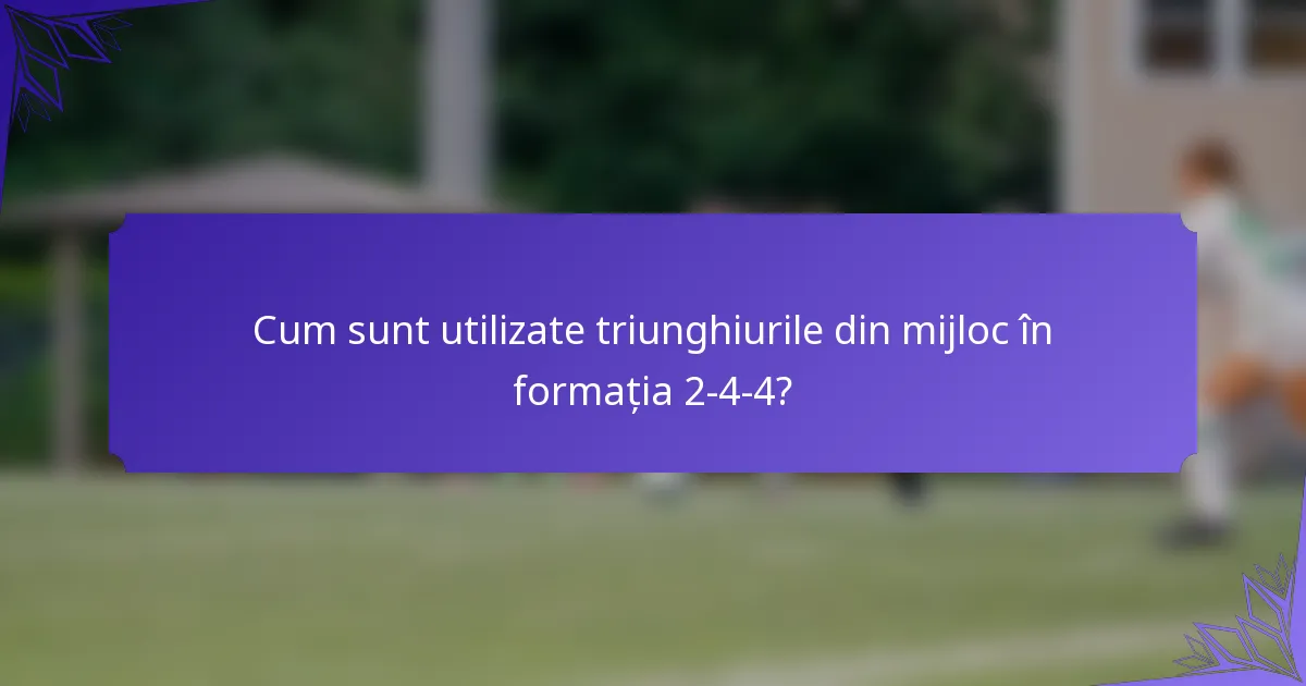 Cum sunt utilizate triunghiurile din mijloc în formația 2-4-4?